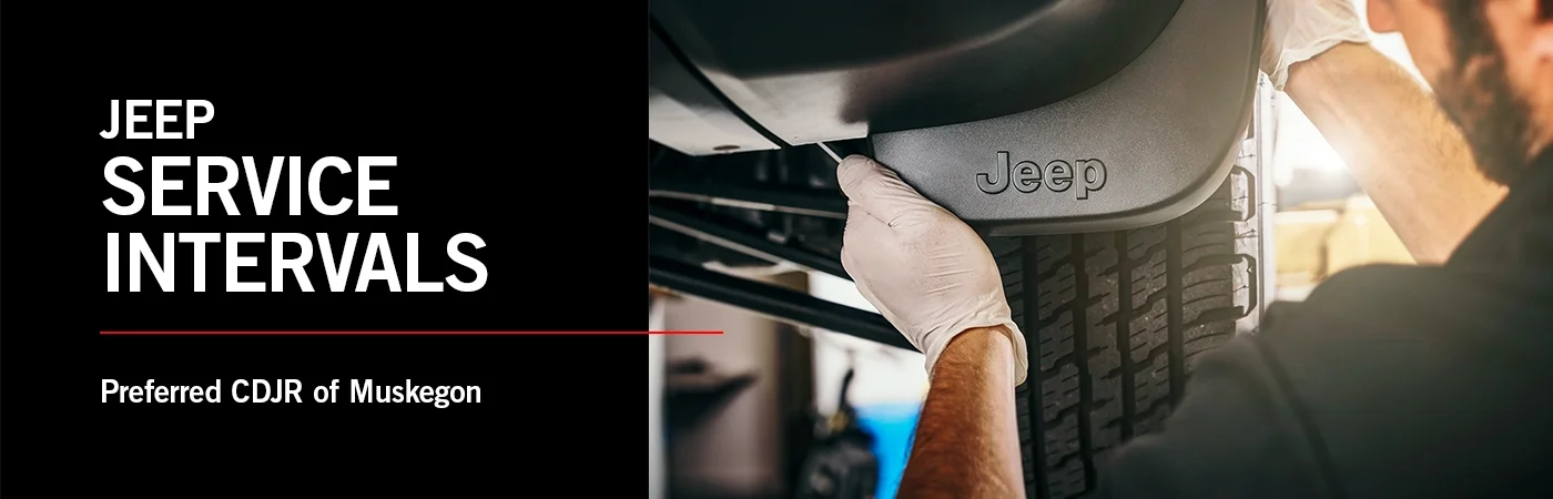 Jeep Recommended Service Intervals - Preferred CDJR of Muskegon