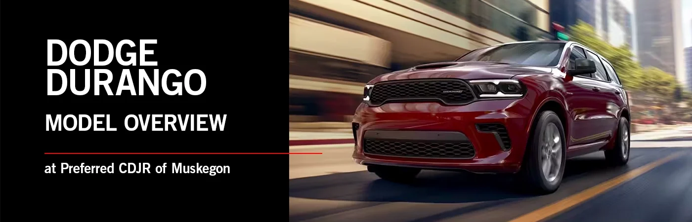 Dodge Durango Model Overview - Preferred CDJR of Muskegon